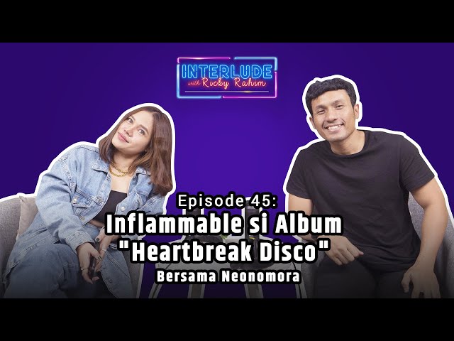 Inflammabble si Album Heartbreak Disco (Bersama Neonomora) | INTERLUDE Eps 45 class=