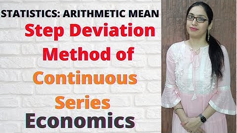 Statistics|Step deviation method of continuous series|Economics Grade 11 CBSE, ICSE, B.com, M.com.|