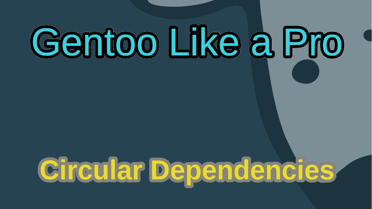 Gentoo Like a Pro - Circular Dependencies - YouTube