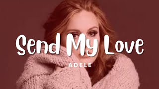 Adele - Send My Love (To Your New Lover) (Lyrics)