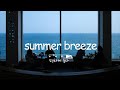 [Playlist] 한여름 오션뷰 카페에서 흘러나오던 감성 노래 || summer days in my life | summer breeze