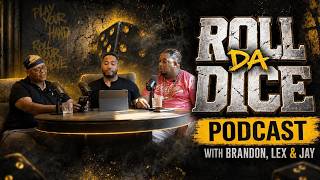 Roll Da Dice Podcast, Lex, Jay & Brandon Real Talk