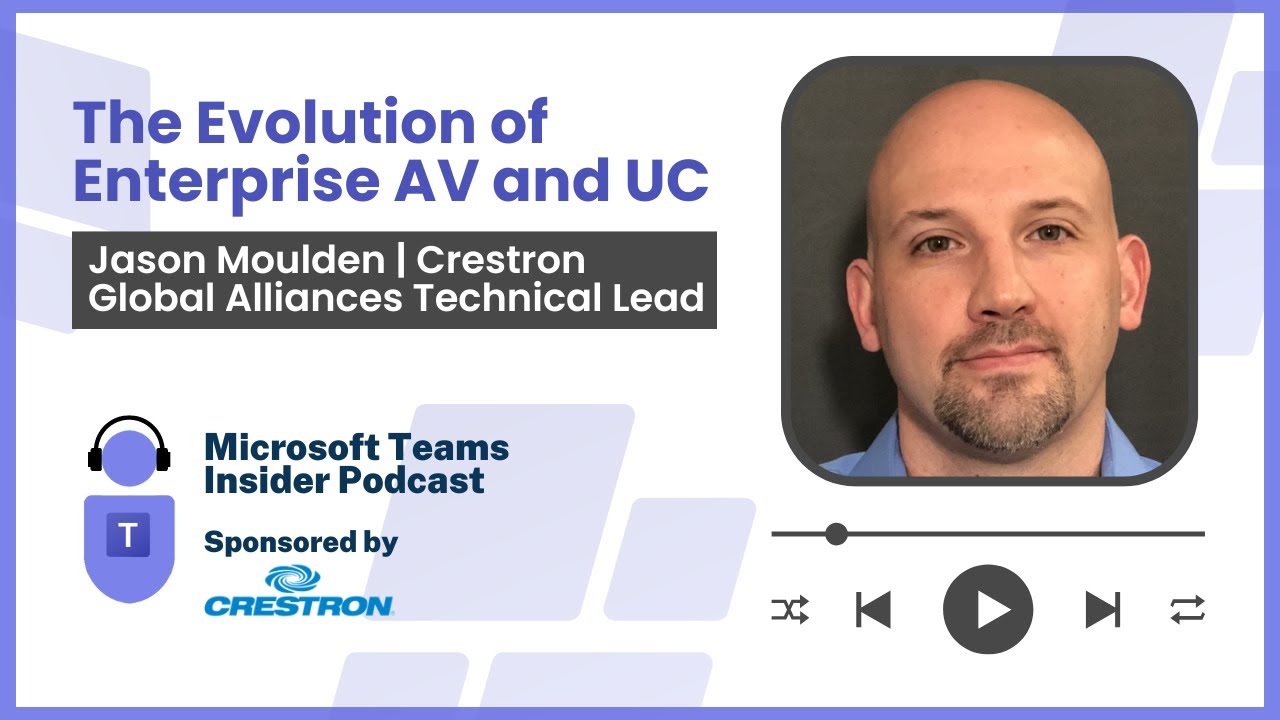 The Evolution of Enterprise AV and UC with Jason Moulden, Crestron