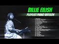 Billie Eilish The Piano Collection Full Playlist No Lyrics Chill Study Focus 