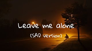 Realestk  Leave Me Alone slowed  Reverb But Ten Times Sadder