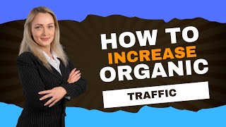 How to Increase Organic Traffic to Your Website