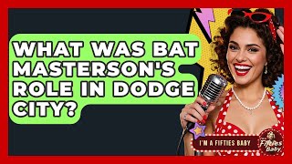 Celebrity What Was Bat Masterson's Role In Dodge City? - Im a 50s Baby Profile