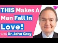 THIS Makes A Man Fall In Love!--John Gray