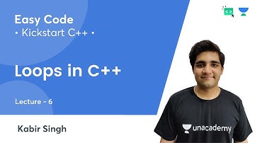 KickStart C++ | Loops in C++ | Lec 6 | C++ | Easy Code | Kabir Singh
