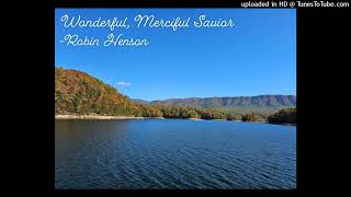 Wonderful, Merciful Savior- Robin Henson