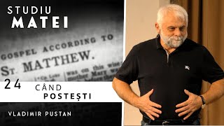 Vladimir Pustan | MATEI | 24. Când postești | Cireșarii TV | 26.05.2022 | Biserica Betania Oradea