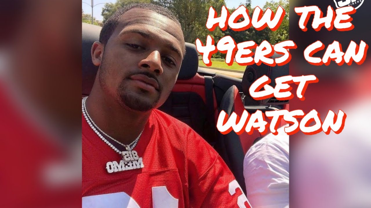 How the 49ers Can Get Deshaun Watson