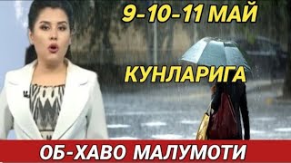 9-10-11 МАЙ КУНЛАРИ УЧУН ОБ ХАВО МАЛУМОТИ, ob havo