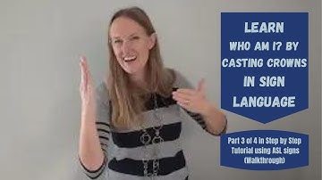 Learn Who Am I by Casting Crowns in Sign Language (Part 3 of 4 in Tutorial - Walkthrough)(ASL Signs)