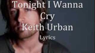 Video thumbnail of "Tonight I Wanna Cry Keith Urban lyrics"