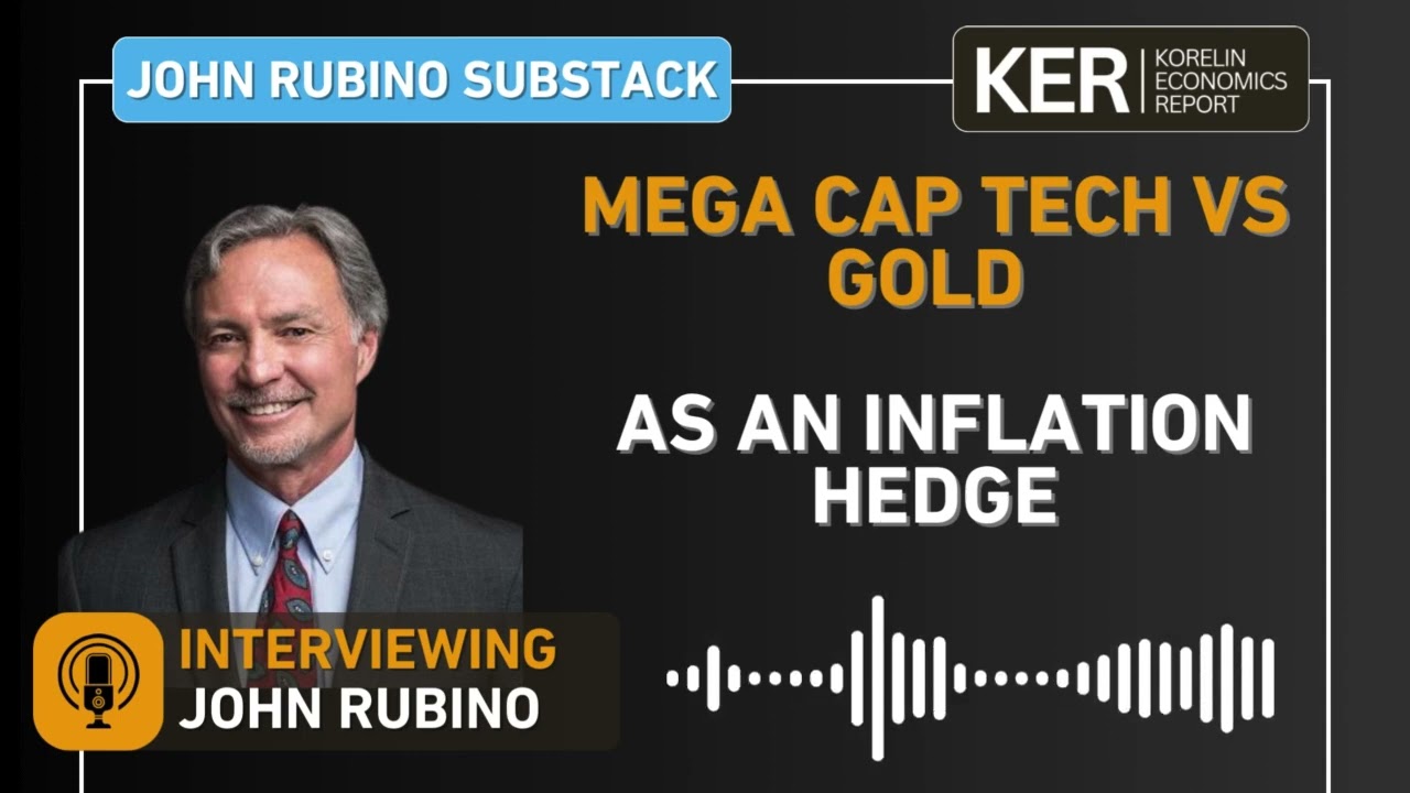 Comparing Mega Cap Tech to Gold as an Inflation Hedge: A Analysis by John Rubino