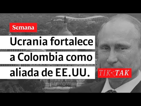 Ucrania fortalece a Colombia como aliada de EE.UU. | Tik Tak