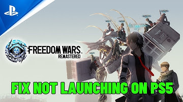 How To Fix Freedom Wars Remastered Not Launching/Won