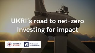 UKRI’s Road to Net Zero: Investing for Impact
