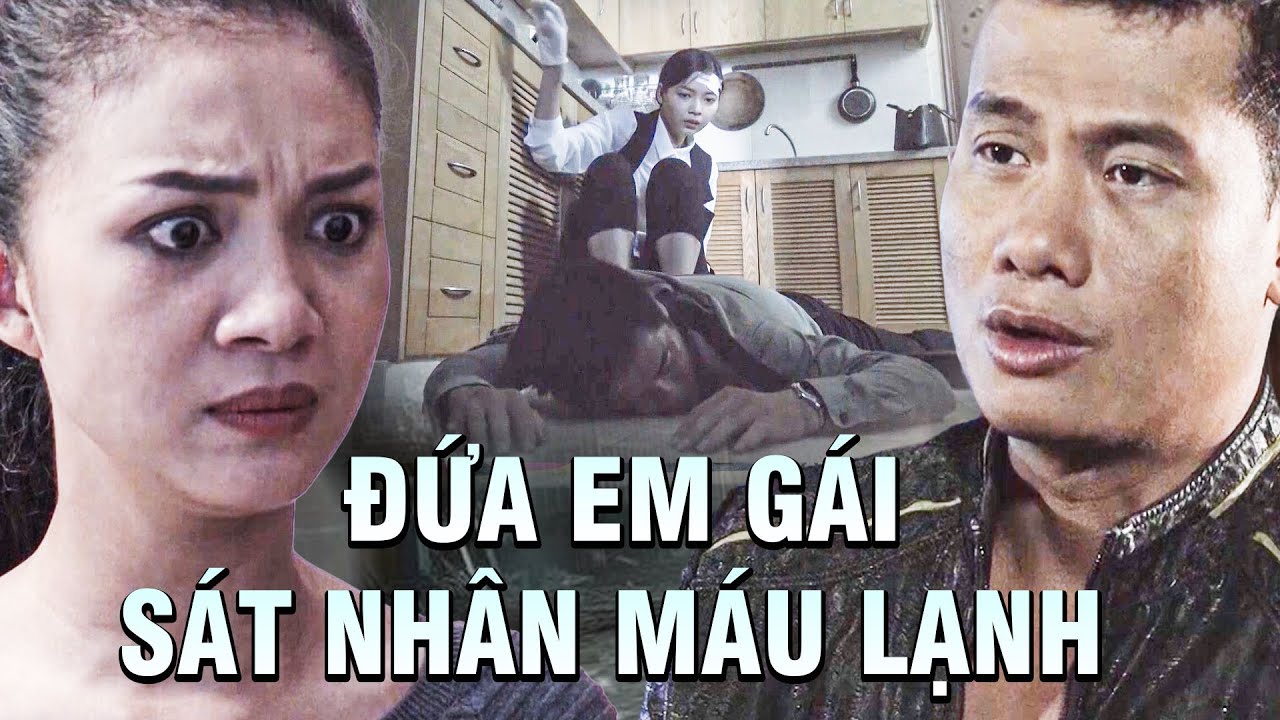 ĐỨA EM GÁI SÁT NHÂN MÁU LẠNH RA TAY VỚI SONG NGA - Phim Hay 2025 | Phim Việt Nam 2025 | Asian Movie