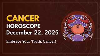 Daily CANCER Horoscope (December 22, 2025) ♋️ 🌟 Embrace Your Truth, Cancer!