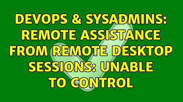 DevOps & SysAdmins: Remote assistance from Remote Desktop sessions: unable to control