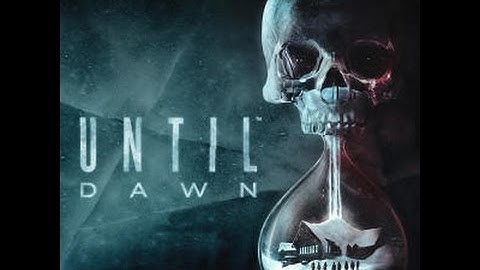 Until Dawn #1 HANNAH AND BETH