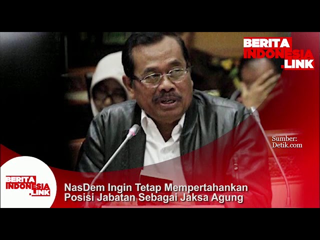 Partai Nasdem ingin mempertahankan jabatan Jaksa Agung dari kadernya.