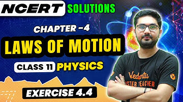 Laws of Motion NCERT EXERCISE 4.4 | Class 11 Physics | CBSE 2024 | JEE/NEET