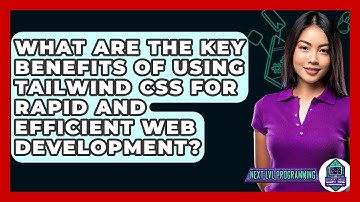 What Are the Key Benefits of Using Tailwind CSS for Rapid and Efficient Web Development?