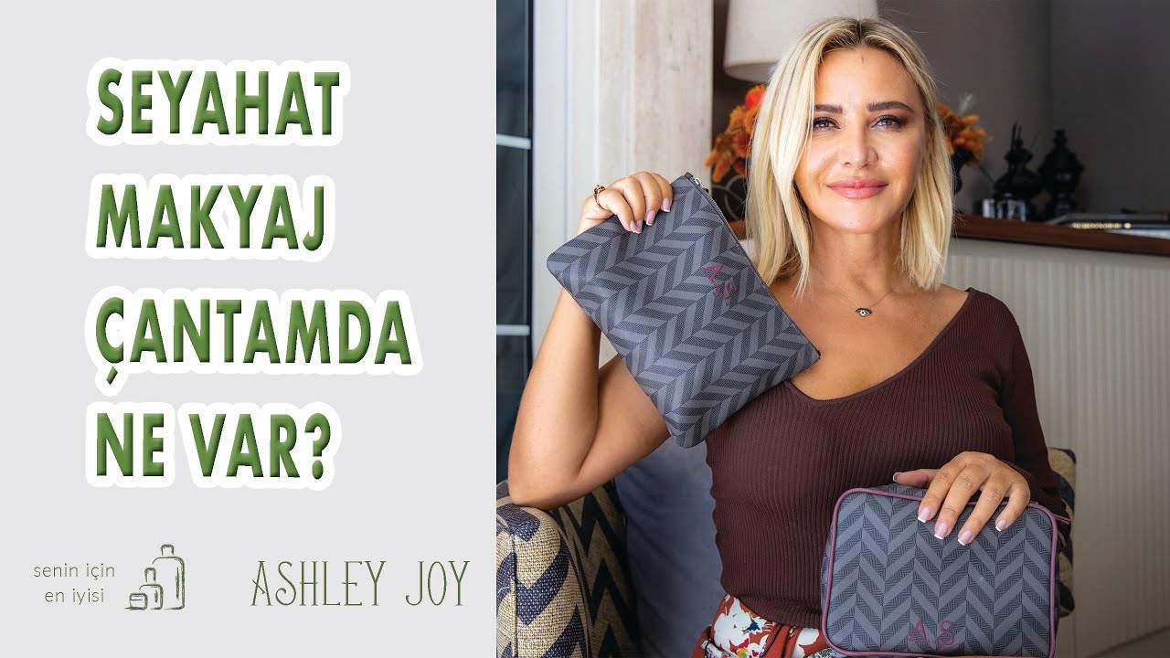 SEYAHAT MAKYAJ ÇANTAMDA NE VAR ?  | Senin İçin En İyisi | Ashley Joy