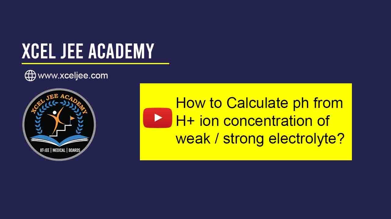 How to find pH / H+ concentration of electrolyte? | IIT-JEE/NEET/Boards/11th/12th | XCEL JEE ACADEMY