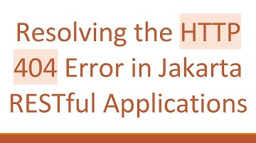 Resolving the HTTP 404 Error in Jakarta RESTful Applications