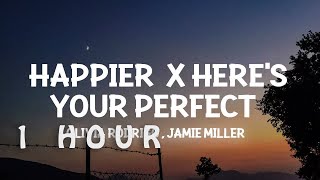 [1 HOUR 🕐 ] happier x Here’s Your Perfect (Lyrics) i hope u happy
