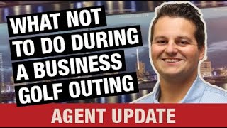 Agent Update – What not to do during a business golf outing