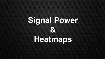 Signal Power & Heatmaps