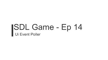 C++ SDL Game Tutorial - Episode 14 - Ui Event Poller