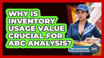 Why Is Inventory Usage Value Crucial For ABC Analysis? - Smart Logistics Network