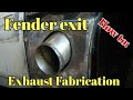 Fender exit exhaust fabrication
