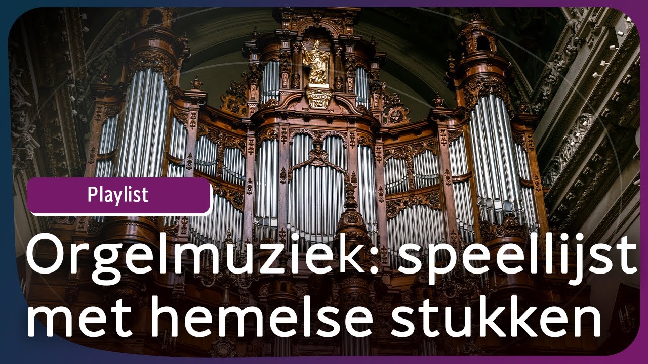 Orgelmuziek: playlist met 2 uur muziek en beelden van kerken en orgels | NPO Klassiek