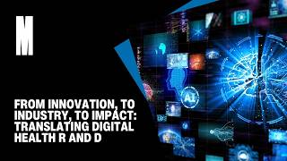From innovation, to industry, to impact: Translating Digital Health R and D