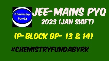 PYQ | Jee-mains 2023 ( P-block gp- 13 & 14)  | january shift with explanation #chemistryfundabyrk