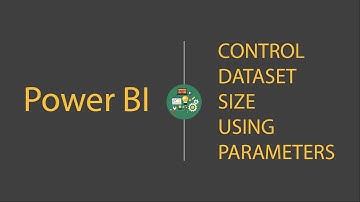 Power BI: Control Dataset Size Using Parameters