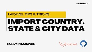 Laravel Made Easy: Import Full Country-State-City Data in Minutes! | Hindi