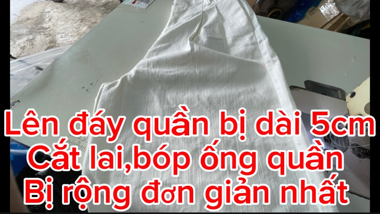 Cách sửa quần bị dài đáy, cách cắt lai bóp ống quần bị rộng ống đơn giản nhất 