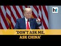 ‘Don’t ask me, ask China’: Donald Trump ends press meet after spat with reporter