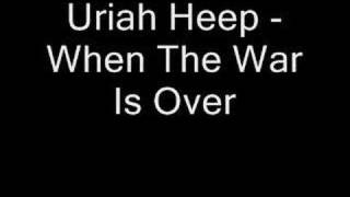 When The War Is Over  Uriah Heep