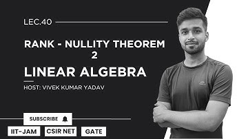 Lec. 40 | Rank - Nullity Theorem - 2 | Linear Algebra | IIT JAM| CSIR Net| Gate | Vivek Maths