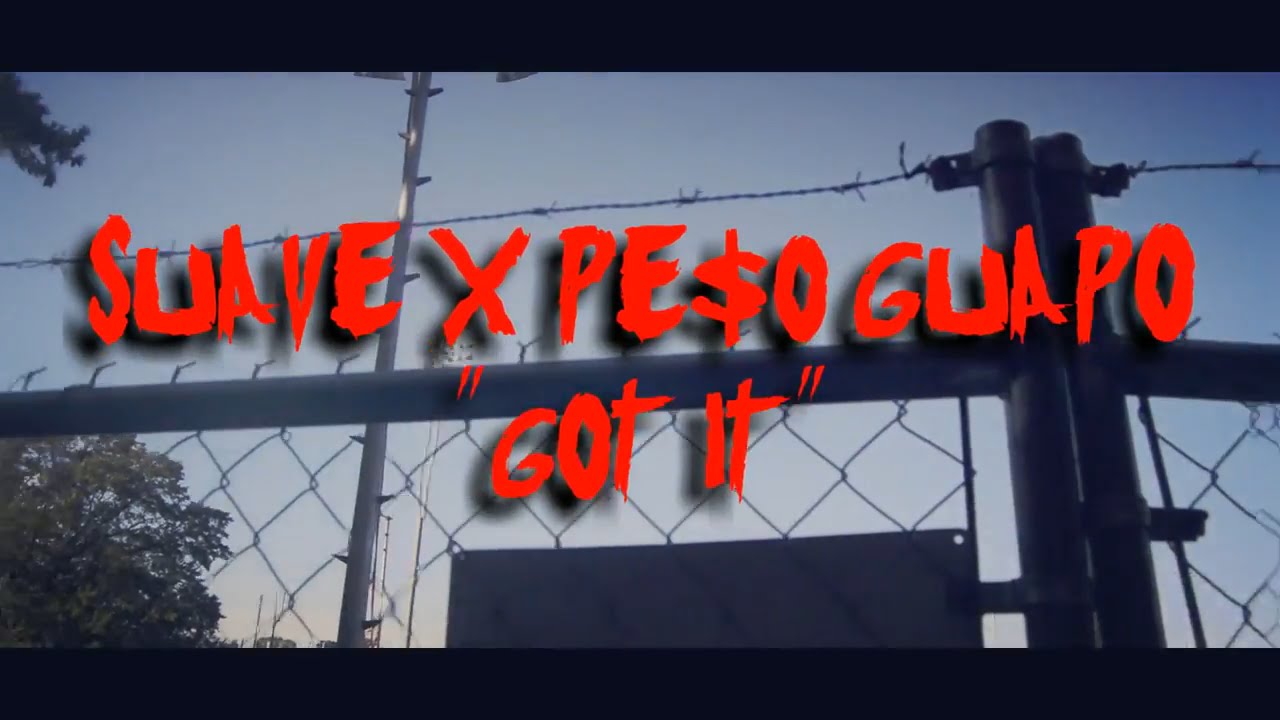 Suave x Pe$o Guapo - Got It (Official Video) | Shot By @JUGGINFILMS