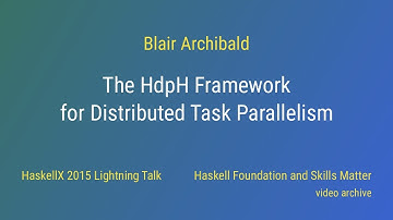 Blair Archibald - The HdpH Framework for Distributed Task Parallelism (HaskellX 2015 Lightning Talk)